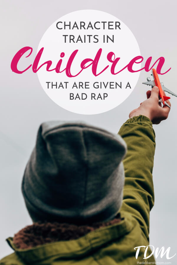 Characteristics in children that are given a bad rap. Why do we frown on them? What can we do to see them in a more positive light. #parenting 