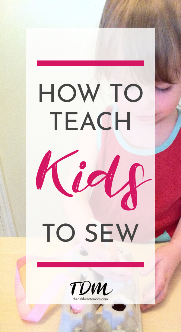 How to Teach Young Children to Sew The Deliberate Mom