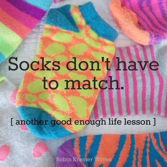 Socks don't have to match (another good enough life lesson). Guest post by Robin Kramer Writes