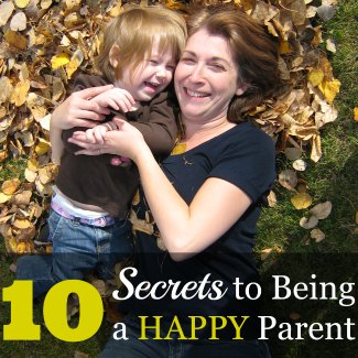 The 10 Secrets To Being A Happy Parent