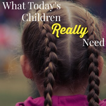 What Today’s Children Really Need