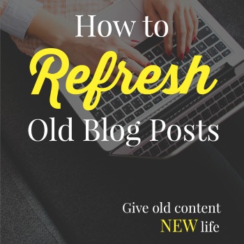 How to Refresh and Resurrect Old Blog Posts