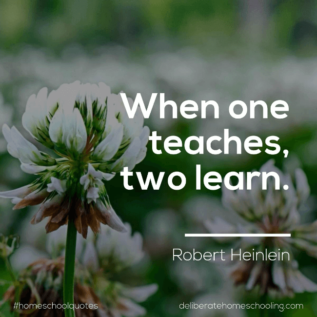 Homeschool quote: "When one teaches, two learn." Robert Heinlein