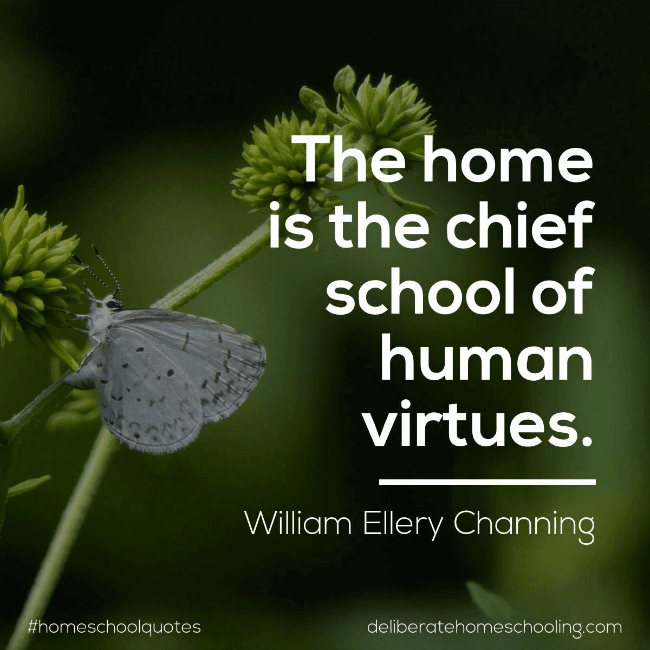 Homeschool quote: "The home is the chief school of human virtues." William Ellery Channing