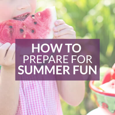 How to Get Prepared for Awesome Summer Fun!